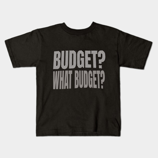 Budget? What Budget? Kids T-Shirt by Bellinna